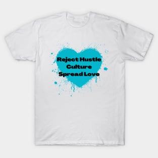 Reject Hustle Culture - Spread Love (Teal) T-Shirt